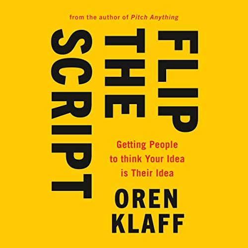 Book Cover Flip the Script: Getting People to Think Your Idea Is Their Idea