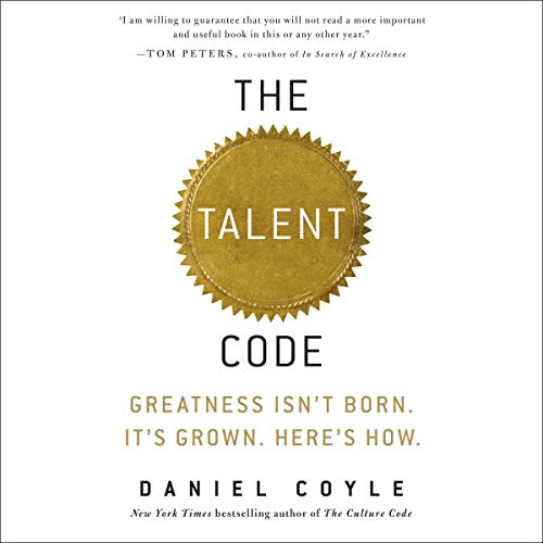The Talent Code: Greatness Isn't Born. It's Grown. Here's How.