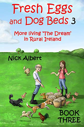 Book Cover Fresh Eggs and Dog Beds 3: More living 'The Dream' in Rural Ireland
