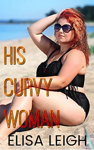 His Curvy Woman: A Curvy Girl Romance (Curved & Desired Book 1)
