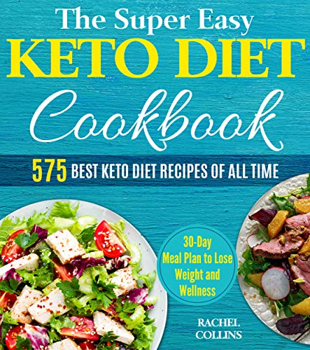 Book Cover The Super Easy Keto Diet Cookbook: 575 Best Keto Diet Recipes of All Time (30-Day Meal Plan to Lose Weight and Wellness, Keto Diet for Beginners)