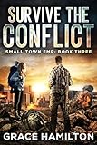 Survive the Conflict: A Post-Apocalyptic EMP Saga Filled With Fascinating Characters & Prepper Info (Small Town EMP Book 3)