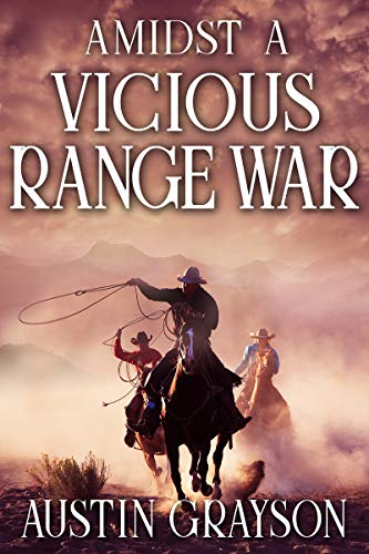 Amidst a Vicious Range War: A Historical Western Adventure Book