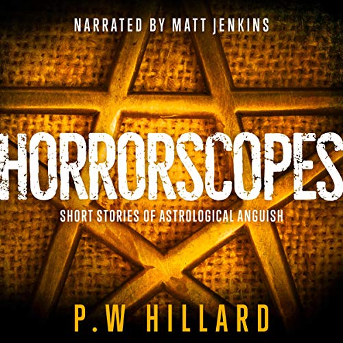 Horrorscopes: Twelve Short Stories of Astrological Anguish