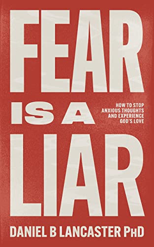 Fear is a Liar: How to Stop Anxious Thoughts and Experience God's Love (Christian Self Help Guides)