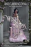 Wish Upon an Elf: A Charming Collection of Short Stories