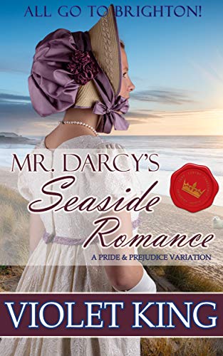 Book Cover Mr. Darcy's Seaside Romance: All Go to Brighton: A Pride and Prejudice Variation