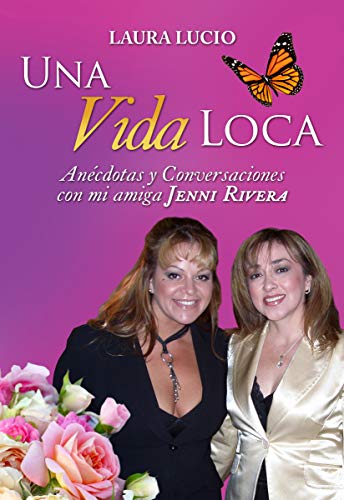 Una Vida Loca: Anecdotas y Conversaciones con mi amiga Jenni Rivera (Spanish Edition)