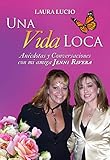 Una Vida Loca: Anecdotas y Conversaciones con mi amiga Jenni Rivera (Spanish Edition)
