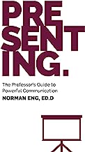 Presenting: The Professor's Guide to Powerful Communication