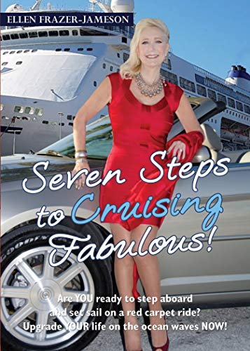 Book Cover Seven Steps to Cruising Fabulous: Are YOU ready to step aboard and set sail on a red carpet ride? Upgrade YOUR life on the ocean waves NOW