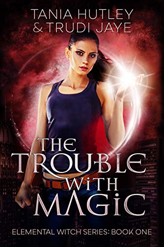 The Trouble With Magic (The Elemental Witch Series Book 1)