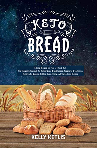 Book Cover Keto Bread: Baking Recipes for Your Low Carb Diet - The Ketogenic Cookbook for Weight Loss: Bread Loaves, Crackers, Breadsticks, Flatbreads, Cookies, Muffins, ... Pizza and Gluten Free Recipes (Keto Diet 1)