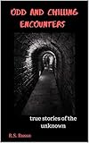 ODD AND CHILLING ENCOUNTERS: True stories of the unknown