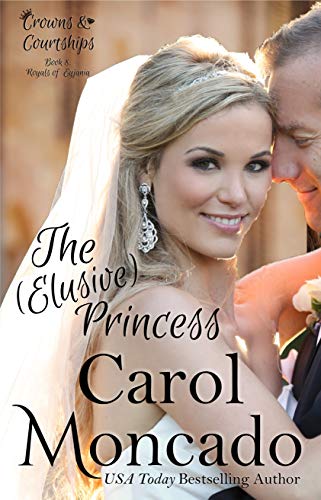 The (Elusive) Princess: A Contemporary Christian Romance (Crowns & Courtships Book 8)