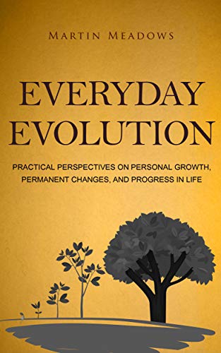 Book Cover Everyday Evolution: Practical Perspectives on Personal Growth, Permanent Changes, and Progress in Life