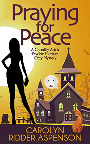 Praying for Peace: A Chantilly Adair Psychic Medium Cozy Mystery (The Chantilly Adair Psychic Medium Cozy Mystery Book 3)
