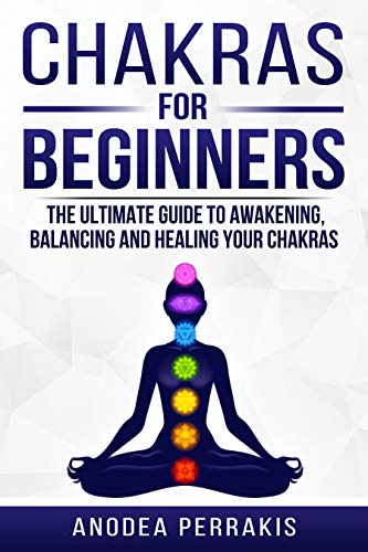 Chakras for Beginners: Why You NEED To Understand Chakras and How They Work To Get Health and Positive Energy in Your Life. The Ultime Guide to Awakening, Balancing and Healing Your Chakras.