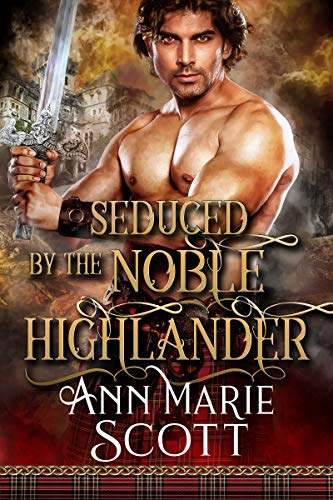 Book Cover Seduced By The Noble Highlander: A Steamy Scottish Medieval Historical Romance