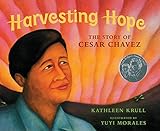 Harvesting Hope: The Story of Cesar Chavez – A Pura Belpré Award Winner About a Shy Boy Who Became a Leader for Children (Ages 4-7) (Pura Belpre Honor Book. Illustrator (Awards))