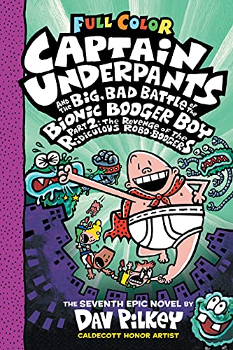 Captain Underpants and the Big, Bad Battle of the Bionic Booger Boy, Part 2: The Revenge of the Ridiculous Robo-Boogers: Color Edition (Captain Underpants #7)