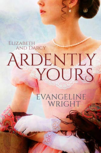 Book Cover Elizabeth and Darcy: Ardently Yours: A Pride and Prejudice Variation