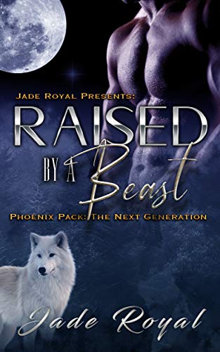 Book Cover Raised by a Beast : The Next Generation: Book 1 (Phoenix Pack Shifter Series)
