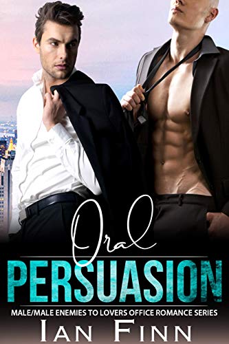 Book Cover Oral Persuasion: Male/Male Enemies to Lovers Office Romance Series
