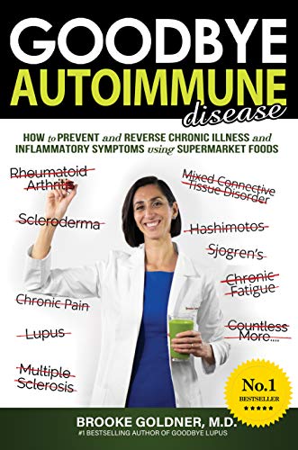 Book Cover Goodbye Autoimmune Disease: How to Prevent and Reverse Chronic Illness and Inflammatory Symptoms Using Supermarket Foods (Goodbye Lupus Book 3)