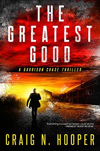 The Greatest Good (A Garrison Chase Political Suspense Thriller Book 1)