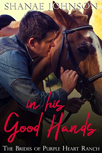 In His Good Hands: a Sweet Marriage of Convenience series (The Brides of Purple Heart Ranch Book 9)