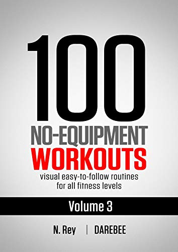 100 No-Equipment Workouts Vol. 3: Easy to Follow Home Workout Routines with Visual Guides for All Fitness Levels