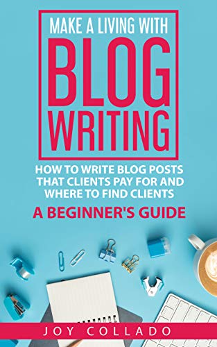 Book Cover Make a Living With Blog Writing: How to Write Blog Posts That Clients Pay for and Where to Find Clients - a Beginner's Guide