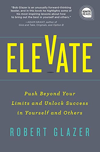 Book Cover Elevate: Push Beyond Your Limits and Unlock Success in Yourself and Others (Motivational Leadership, Self-Help Book) (Ignite Reads Book 0)