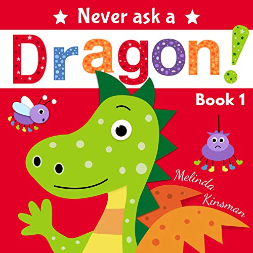 Book Cover Never Ask A Dragon: Funny Read Aloud Story Book for Toddlers, Preschoolers, Kids Ages 3-6 (NEVER ASK... Children's Bedtime Story Picture Books 1)