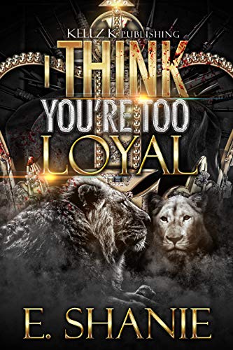 Book Cover I Think You're Too Loyal: A Hood Love Saga