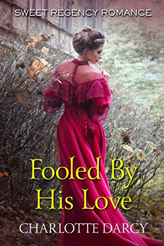 Book Cover Fooled By His Love: Sweet Regency Romance