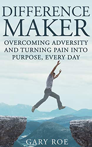Book Cover Difference Maker: Overcoming Adversity and Turning Pain into Purpose, Every Day