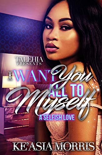 Book Cover I Want You All to Myself: A Selfish Love Story