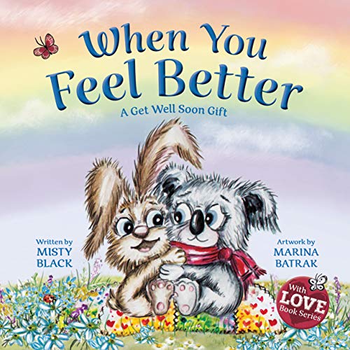 Book Cover When You Feel Better: A Get Well Soon Gift that Lasts Longer than Flowers but is just as Beautiful (With Love Book Series 1)