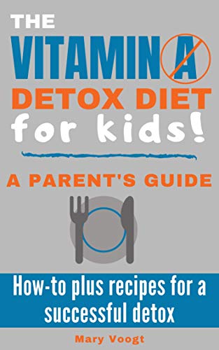 Book Cover The Vitamin A Detox Diet for Kids!: A Parent's Guide