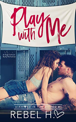 Book Cover Play With Me: A High School Bully Romance (Diamond In The Rough Book 1)