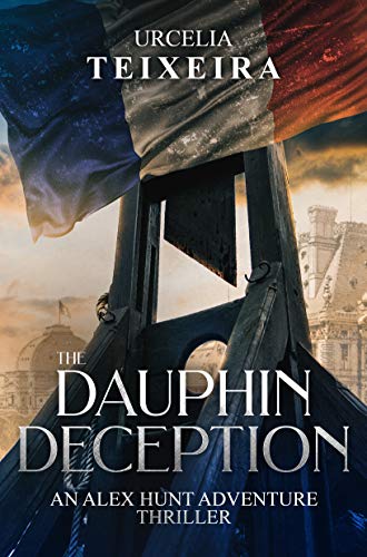 Book Cover The DAUPHIN DECEPTION: An ALEX HUNT Archaeological Thriller (Alex Hunt Adventure Thrillers Book 4)
