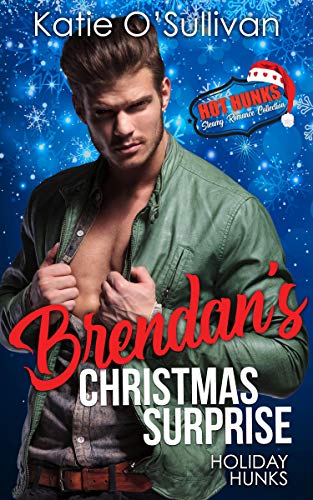 Holiday Hunks - Brendan's Christmas Surprise: Hot Hunks Steamy Romance Collection