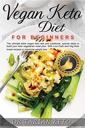 Book Cover Vegan Keto Diet For Beginners: The ultimate bible vegan keto diet and cookbook, special ideas to build your keto vegetarian meal plan. With Low-Carb and Veg Keto bread recipes to maximize weight loss