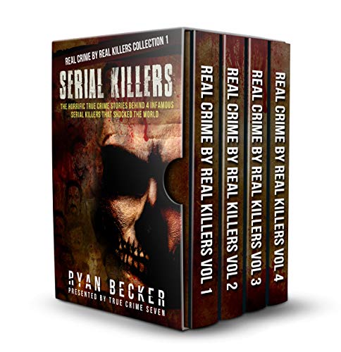 Book Cover Serial Killers: The Horrific True Crime Stories Behind 4 Infamous Serial Killers That Shocked The World (Real Crime By Real Killers Collection Book 1)