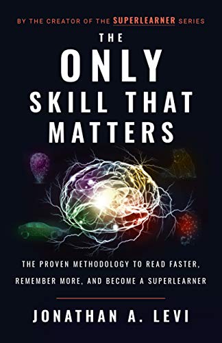 Book Cover The Only Skill that Matters: The Proven Methodology to Read Faster, Remember More, and Become a SuperLearner