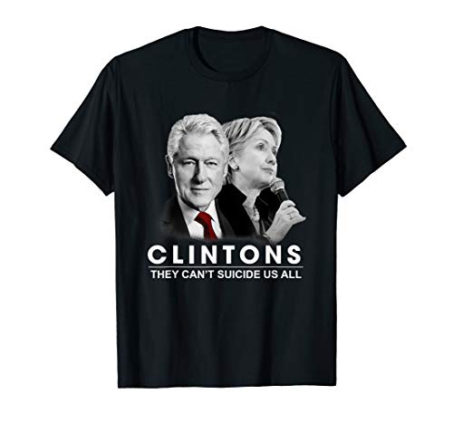 Clinton They Can't Suicide Us All  T-Shirt