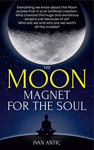 The Moon: Magnet for the Soul (Existence - Consciousness - Bliss Book 5)