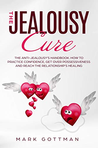 Book Cover The Jealousy Cure:: The Anti-Jealousy's Handbook. How to practice Confidence, get over Possessiveness and reach the Relationship's healing